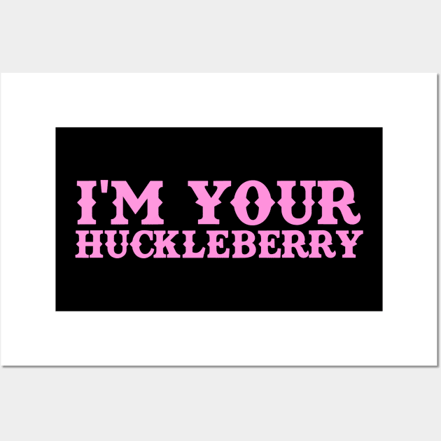 I'm Your Huckleberry Wall Art by TeeNoir